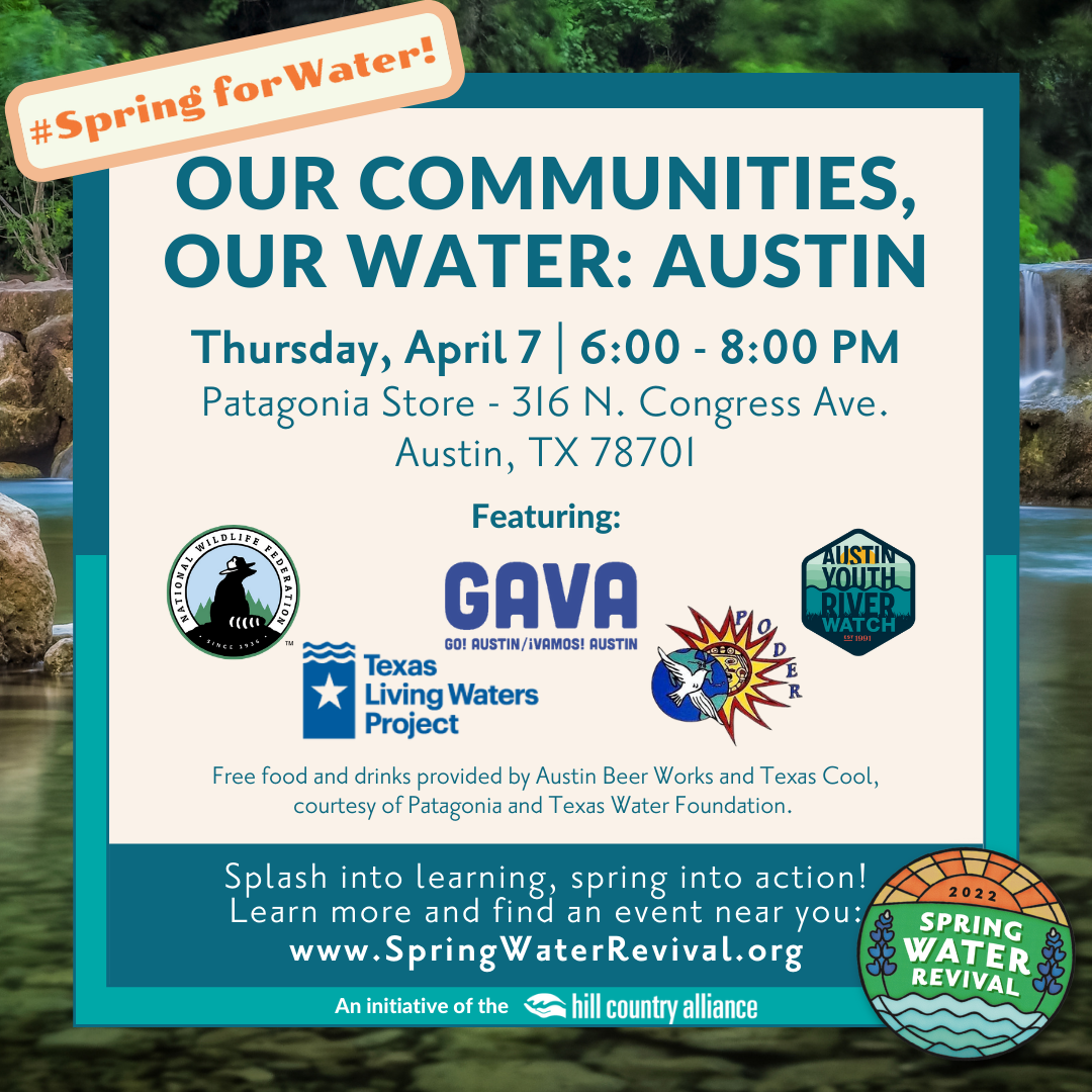 Click to learn more about Our Communities, Our Water: Austin - join us on Thursday, April 7 from 6-8 PM at the Patagonia store in downtown Austin