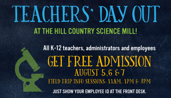 Teacher’s Day out at the Science Mill, August 5-7